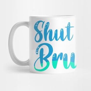 Shut up Bruno Luca quote Mug